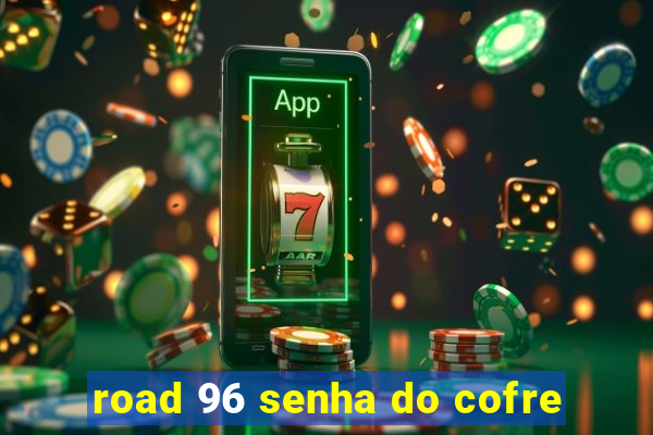 road 96 senha do cofre